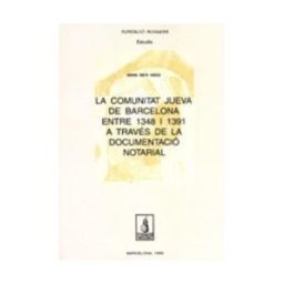 Pags Editors, S.L. La Comunitat Jueva De Barcelona Entre 1348 I 1391 A Través De La Documentació No