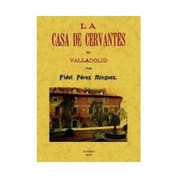 Editorial Maxtor La Casa De Cervantes En Valladolid