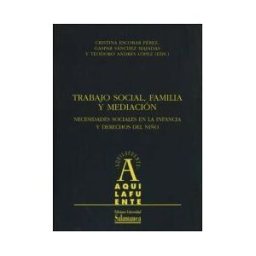 Ediciones Universidad de Salamanca Trabajo Social, Familia Y Mediación. Necesidades Sociales En La Infancia Y Derechos Del Niño: Necesidades Sociales En La Infancia Y
