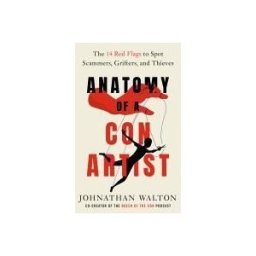RODALE PR Anatomy Of A Con Artist: The 14 Red Flags To Spot Scammers, Grifters, And Thieves