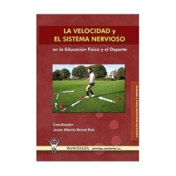Wanceulen Editorial S.L. La Velocidad Y El Sistema Nervioso En La Educación Física Y El Deporte