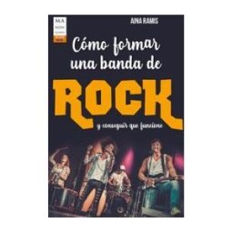 Ma Non Troppo Cómo Formar Una Banda De Rock: Y Conseguir Que Funcione