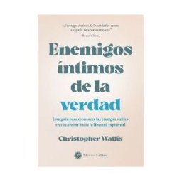 La Llave Enemigos íntimos De La Verdad: Una Guía Para Reconocer Las Trampas Sutiles En Tu Camino Hacia La Libertad Espiritual