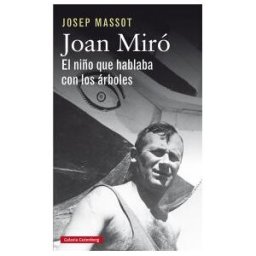 Galaxia Gutenberg, S.L. Joan Miró. El Niño Que Hablaba Con Los árboles