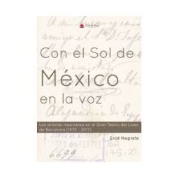 Grupo Editorial Círculo Rojo SL Con El Sol De México En La Voz: Los Artistas Mexicanos En El Gran Teatro Del Liceo De Barcelona 1870-2017