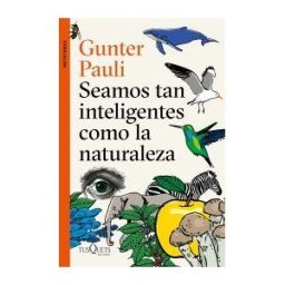 Tusquets Editores S.A. Seamos Tan Inteligentes Como La Naturaleza