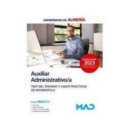 Ed. MAD Auxiliar Administrativo/a. Test Del Temario Y Casos Prácticos De Informática. Universidad De Almería
