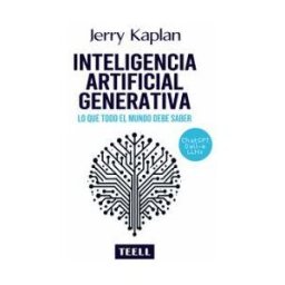 Teell Editorial, S.L. Inteligencia Artificial Generativa.: Lo Que Todo El Mundo Debe Saber.