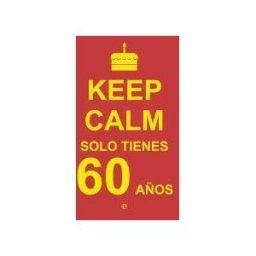 La Esfera de los Libros, S.L. Keep Calm, Solo Tienes 60 Años