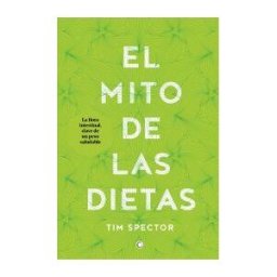 Antoni Bosch Editor, S.A. El Mito De Las Dietas: Lo Que Dice La Ciencia Sobre Lo Que Comemos