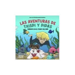Servicios Editoriales Generales Costa Blanca S.L. Las Aventuras De Txispi Y Pipas. Perdidos En El Fondo Del Mar