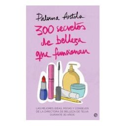 La Esfera de los Libros, S.L. 300 Secretos De Belleza Que Funcionan