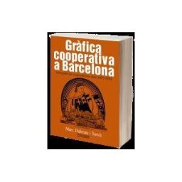 ICG Marge, SL Grfica Cooperativa A Barcelona: Iconografia Del Cooperativisme Obrer (1875-1939)