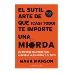HarperCollins Iberica El Sutil Arte De Que (casi Todo) Te Importe Una Mierda