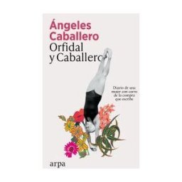 Arpa Editores Orfidal Y Caballero: Diario De Una Mujer Con Carro De La Compra Que Escribe