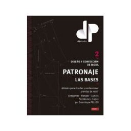 Editorial El Drac, S.L. Diseño Y Confección De Moda. Patronaje. Las Bases. Vol. 2