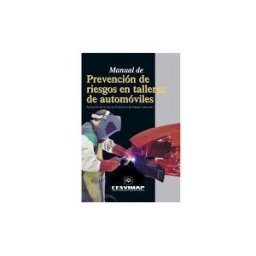 Centro Experimentación y Seguridad Vial MAPFRE S.A.. Manual De Prevención De Riesgos En Talleres De Automóviles : Aplicación De La Ley De Prevención De Riesgos Laborales