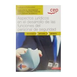 Editorial CEP Manual. Aspectos Jurídicos En El Desarrollo De Las Funciones Del Personal De Seguridad (uf2672). Certificados De Profesionalidad. Vigilancia,