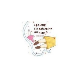 TRINTA POR UMA LINHA Leonor E A Bailarina Ao Vento.(infantil)