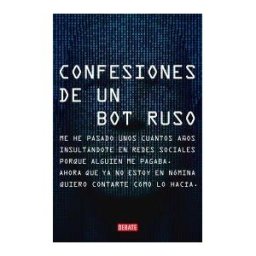 DEBATE Confesiones De Un Bot Ruso