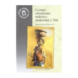 Editorial Universidad de Granada La Mujer Subsahariana: Tradición Y Modernidad, I: Mali