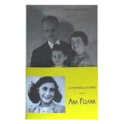 Confluencias Conversaciones Con Otto Frank Sobre Ana Frank: Lo Que Tenemos Por Hacer Nunca Terminará