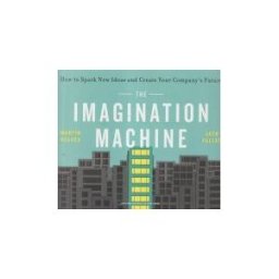 Harvard Business Review Press The Imagination Machine: How To Spark New Ideas And Create Your Company's Future