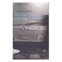 Ediciones del Viento, S.L. El Señor Lugrís Y La Negra Sombra