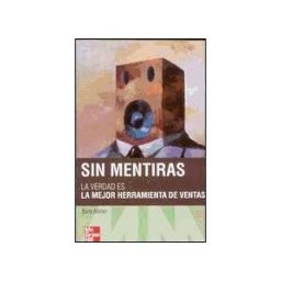 McGraw-Hill Interamericana de España S.L. Sin Mentiras. La Verdad Es La Mejor Herramienta De Ventas