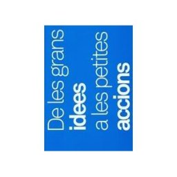 GENERALITAT DE CATALUNYA. PUBLICACIONS De Les Grans Idees A Les Petites Accions