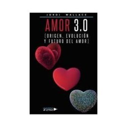 UNIVERSO DE LETRAS Amor 3.0 (origen, Evolución Y Futuro Del Amor)