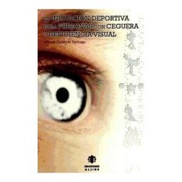 Ediciones Aljibe, S.L. La Iniciación Deportiva Para Personas Con Ceguera Y Deficiencia Visual
