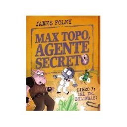ANAYA INFANTIL Y JUVENIL Max Topo, Agente Secreto 3: el Dr. Bolingas!