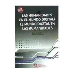 Tirant Humanidades Editorial Las Humanidades En El Mundo Digital/ El Mundo Digital En Las Humanidades