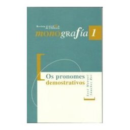 Universidade da Coruña, Servizo de Publicacións Os Pronomes Demostrativos: Do Latín Ao Galego Contemporáneo