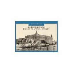 Lunwerg Editores La Edad Oro De Los Grandes Hoteles