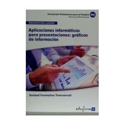Editorial MAD Aplicaciones Informáticas Para Presentaciones: Gráficas De Información. Certificados De Profesionalidad. Administración Y