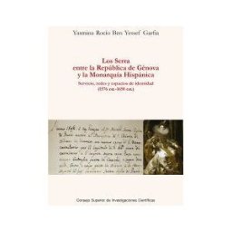 Consejo Superior de Investigaciones Cientificas Los Serra Entre La República De Génova Y La Monarquía Hispánica : Servicio, Redes Y Espacios De Identidad (1576 Ca.-1650