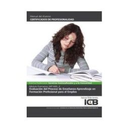 Interconsulting Bureau, S.L. (ICB Editores) Evaluación Del Proceso De Enseñanza-aprendizaje En Formación Profesional Para El Empleo