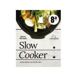 Larousse Slow Cooker. Recetas Para Ollas De Cocción Lenta