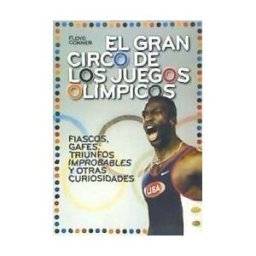 TB Editores Gran Circo De Los Juegos Olímpicos, El. Fiascos, Gafes, Triunfos Improbables Y Otras Curiosidades