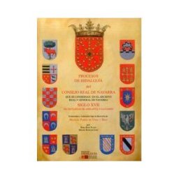 Ediciones Hidalguía Procesos De Hidalguía Del Consejo Real De Navarra Que Se Conservan En El Archivo Real Y General De Navarra. Volumen Iii Siglo Xvii: