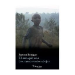 Valparaíso Ediciones El Año Que Nos Duchamos Entre Abejas