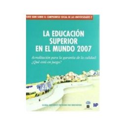 Ediciones Mundi-Prensa Educación Superior En El Mundo 2007, La. Acreditación Para La Garantía De Calidad: qué Está En Juego?