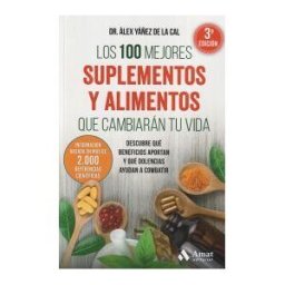 Amat Editorial Los 100 Mejores Suplementos Y Alimentos Que Cambiarán Tu Vida: Descubre Qué Beneficios Aportan Y Qué Dolencias Ayudan A Combatir