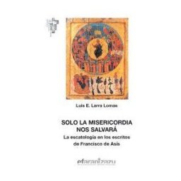 Ediciones Franciscanas Arantzazu Solo La Misericordia Nos Salvará