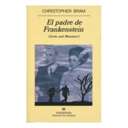 Editorial Anagrama S.A. El Padre De Frankenstein ( Gods And Monsters)
