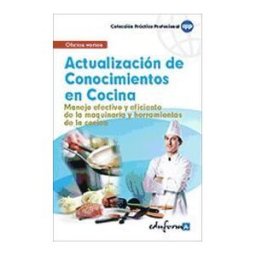 Ed. MAD Actualización De Conocimientos En Cocina. Manejo Efectivo Y Eficiente De La Maquinaria Y Herramientas De La Cocina