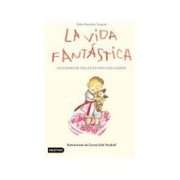 Destino Infantil Juvenil La Vida Fantástica. Lecciones De Vida De Un Niño Con Sueños