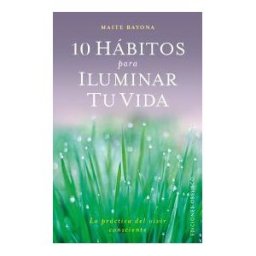 Ediciones Obelisco S.L. 10 Hábitos Para Iluminar Tú Vida = 10 Habits To Light Up Your Life